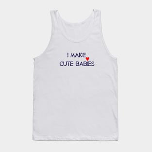 I Make Cute Babies Happy Father's Day Tank Top